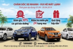 Nissan Việt Nam triển khai chương trình 'Chăm sóc xe nhanh - Vui hè mát lạnh'